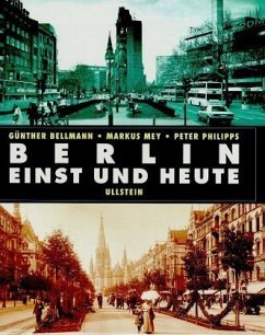 Berlin, einst und heute - Bellmann, Günther; Mey, Markus; Philips, Peter