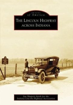 The Lincoln Highway Across Indiana - Shupert-Arick, Jan; Indiana Lincoln Highway Association