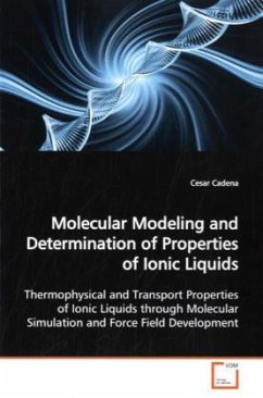 Molecular Modeling and Determination of Properties of Ionic Liquids - Cadena, Cesar