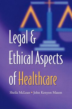 Legal and Ethical Aspects of Healthcare - McLean, S. a. M.; Mason, J. K.; S. a. M., McLean