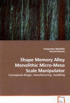 Shape Memory Alloy Monolithic Micro-Meso Scale Manipulator - Malukhin, Kostyantyn