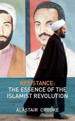 Resistance: The Essence of the Islamist Revolution - Crooke, Alastair