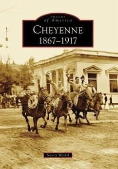 Cheyenne: 1867-1917 - Weidel, Nancy