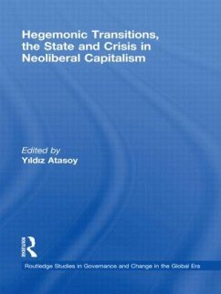 Hegemonic Transitions, the State and Crisis in Neoliberal Capitalism - Atasoy, Yildiz (ed.)