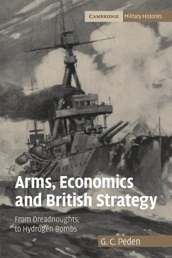 Arms, Economics and British Strategy - Peden, G. C.; G. C., Peden