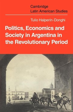 Politics Economics and Society in Argentina in the Revolutionary Period - Halperin-Donghi, Tulio