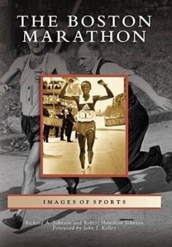 The Boston Marathon - Johnson, Richard A.; Johnson, Robert Hamilton; Kelley, Foreword By John J.