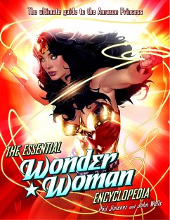 The Essential Wonder Woman Encyclopedia: The Ultimate Guide to the Amazon Princess - Jimenez, Phil; Wells, John