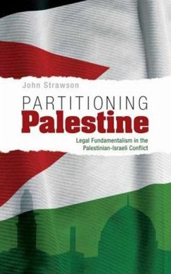 Partitioning Palestine: Legal Fundamentalism in the Palestinian-Israeli Conflict - Strawson, John