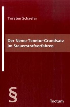 Der Nemo-Tenetur-Grundsatz im Steuerstrafverfahren - Schaefer, Torsten