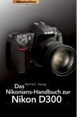 Das Nikonians-Handbuch zur Nikon D300 Das Nikonians-Handbuch zur Nikon D300