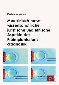 Medizinisch-naturwissenschaftliche, juristische und ethische Aspekte der Präimplantationsdiagnostik - Neubauer, Martina