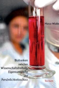 Biobanken zwischen Wissenschaftsfreiheit, Eigentumsrecht und Persönlichkeitsschutz - Wicklein, Marco