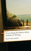 Everything You Know about Indians Is Wrong