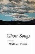 Ghost Songs - Pettit, William
