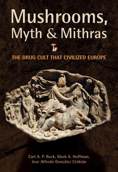 Mushrooms, Myth & Mithras: The Drug Cult That Civilized Europe - Ruck, Carl