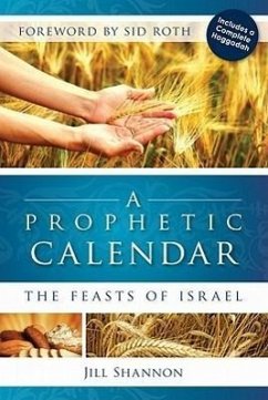 A Prophetic Calendar: The Feasts of Israel - Shannon, Jill