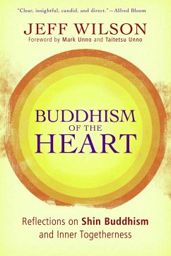 Buddhism of the Heart: Reflections on Shin Buddhism and Inner Togetherness - Wilson, Jeff