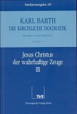 Jesus Christus der wahrhaftige Zeuge. Tl.3 / Die Kirchliche Dogmatik. Studienausgabe 29