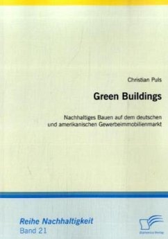 Green Buildings: Nachhaltiges Bauen auf dem deutschen und amerikanischen Gewerbeimmobilienmarkt - Puls, Christian