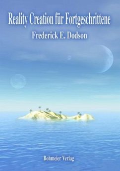 Reality Creation für Fortgeschrittene - Dodson, Frederick E