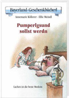 Pumperlgsund sollst werdn - Köllerer, Annemarie; Meindl, Elfie