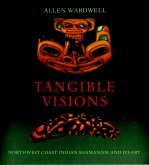 Tangible Visions: Northwest Coast Indian Shamanism and Its Art