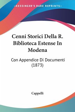 Cenni Storici Della R. Biblioteca Estense In Modena - Cappelli