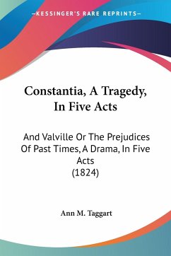 Constantia, A Tragedy, In Five Acts - Taggart, Ann M.