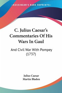 C. Julius Caesar's Commentaries Of His Wars In Gaul