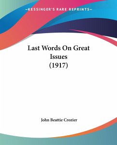 Last Words On Great Issues (1917) - Crozier, John Beattie
