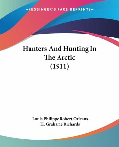 Hunters And Hunting In The Arctic (1911) - Orleans, Louis Philippe Robert