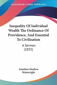 Inequality Of Individual Wealth The Ordinance Of Providence, And Essential To Civilization - Wainwright, Jonathan Mayhew