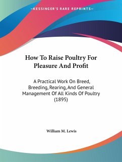 How To Raise Poultry For Pleasure And Profit - Lewis, William M.