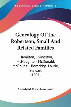 Genealogy Of The Robertson, Small And Related Families - Small, Archibald Robertson