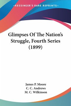 Glimpses Of The Nation's Struggle, Fourth Series (1899) - Moore, James P.; Andrews, C. C.; Wilkinson, M. C.