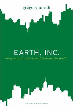 Earth, Inc.: Using Nature's Rules to Build Sustainable Profits - Unruh, Gregory