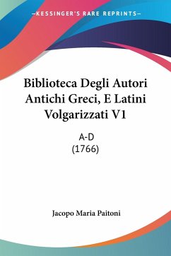 Biblioteca Degli Autori Antichi Greci, E Latini Volgarizzati V1 - Paitoni, Jacopo Maria