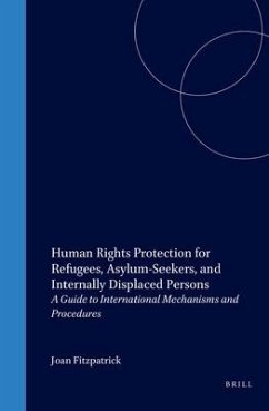 Human Rights Protection for Refugees, Asylum-Seekers, and Internally Displaced Persons: A Guide to International Mechanisms and Procedures