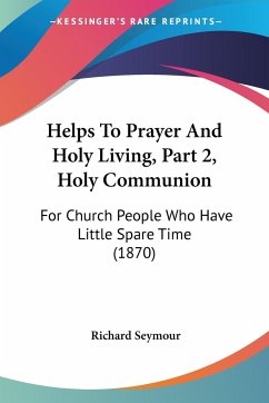 Helps To Prayer And Holy Living, Part 2, Holy Communion - Seymour, Richard