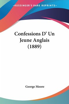 Confessions D' Un Jeune Anglais (1889) - Moore, George