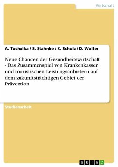Neue Chancen der Gesundheitswirtschaft - Das Zusammenspiel von Krankenkassen und touristischen Leistungsanbietern auf dem zukunftsträchtigen Gebiet der Prävention - Tucholka, A.;Wolter, D.;Schulz, K.