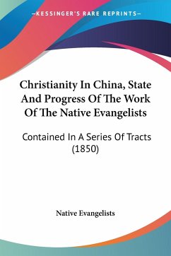 Christianity In China, State And Progress Of The Work Of The Native Evangelists - Native Evangelists