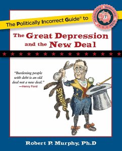 The Politically Incorrect Guide to the Great Depression and the New Deal - Murphy, Robert P