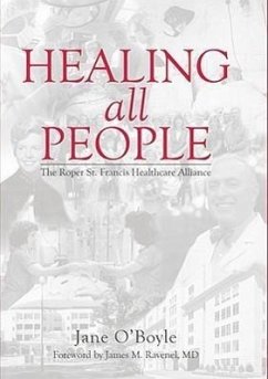Healing All People:: The Roper St. Francis Healthcare Alliance - O'Boyle, Jane