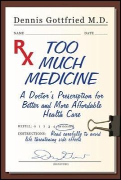 Too Much Medicine: A Doctor's Prescription for Better and More Affordable Healthcare - Gottfried, Dennis