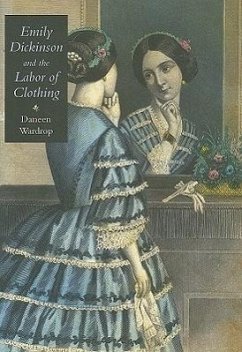 Emily Dickinson and the Labor of Clothing - Wardrop, Daneen