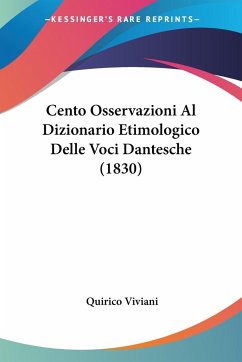 Cento Osservazioni Al Dizionario Etimologico Delle Voci Dantesche (1830) - Viviani, Quirico