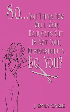 So... You Think How Well Your Hair Gets Cut Is Not Your Responsibility, Do You? - Cable, J. Emily