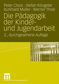 Die Pädagogik der Kinder- und Jugendarbeit - Cloos, Peter;Köngeter, Stefan;Müller, Burkhard